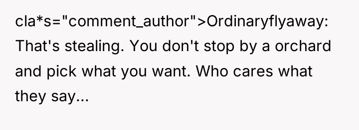 cla*s="comment_author">Ordinaryflyaway: That's stealing. You don't stop by a orchard and...