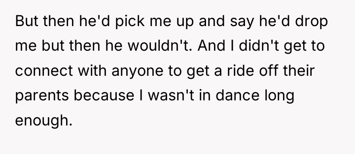 But then he'd pick me up and say he'd drop...