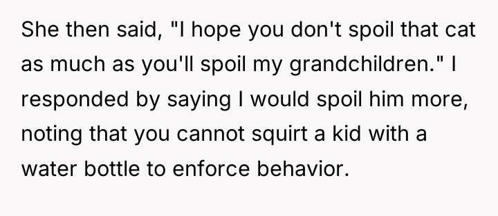 She then said, "I hope you don't spoil that cat...