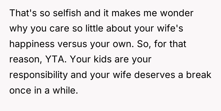 That's so selfish and it makes me wonder why you...