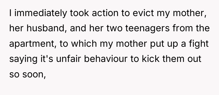 I immediately took action to evict my mother, her husband,...