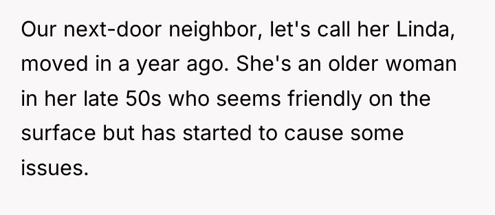 Our next-door neighbor, let's call her Linda, moved in a...