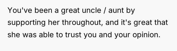 You've been a great uncle / aunt by supporting her...