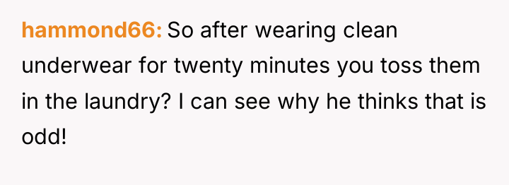 hammond66 So after wearing clean underwear for twenty minutes you...