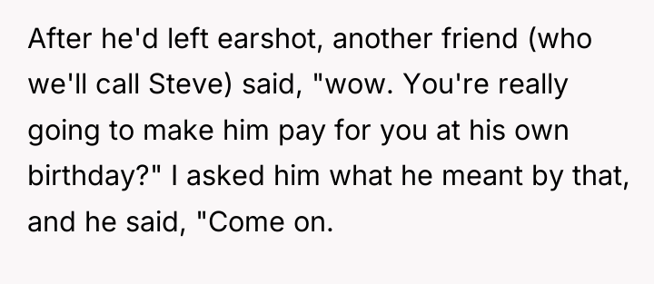 After he'd left earshot, another friend (who we'll call Steve)...