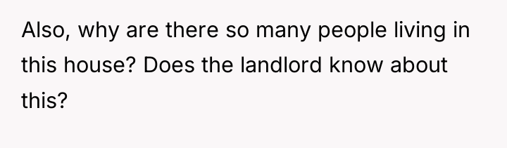 Also, why are there so many people living in this...