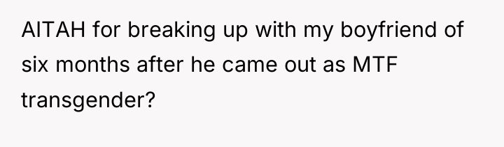 AITAH for breaking up with my boyfriend of six months...