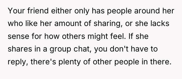 Your friend either only has people around her who like...