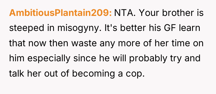 AmbitiousPlantain209 NTA. Your brother is steeped in misogyny. It's better...