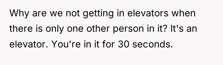 Why are we not getting in elevators when there is...