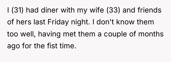 I (31) had diner with my wife (33) and friends...