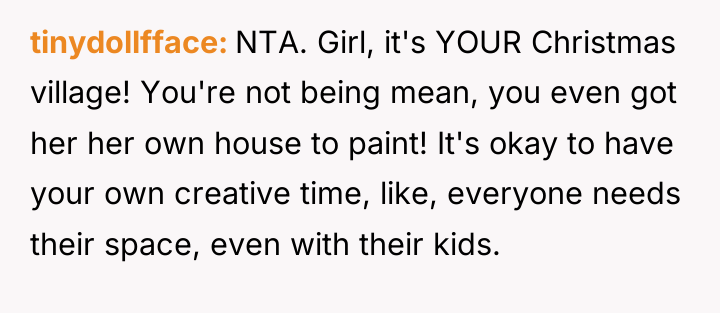 tinydollfface NTA. Girl, it's YOUR Christmas village! You're not being...