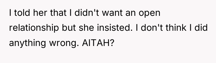 I told her that I didn't want an open relationship...
