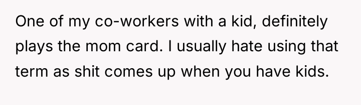 One of my co-workers with a kid, definitely plays the...