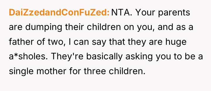 DaiZzedandConFuZed NTA. Your parents are dumping their children on you,...