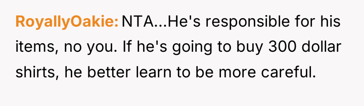 RoyallyOakie NTA...He's responsible for his items, no you. If he's...