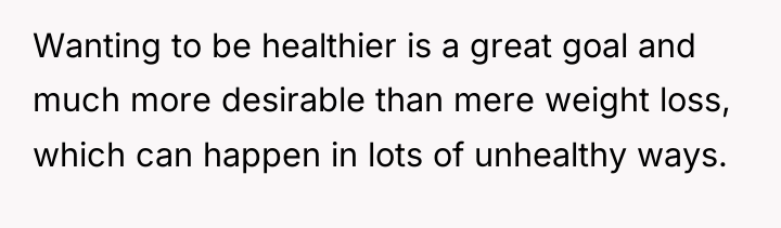 Wanting to be healthier is a great goal and much...