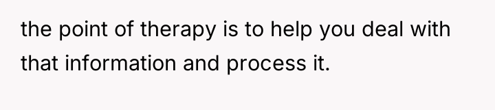 the point of therapy is to help you deal with...