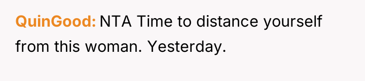 QuinGood NTA Time to distance yourself from this woman. Yesterday.