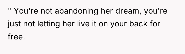 " You're not abandoning her dream, you're just not letting...