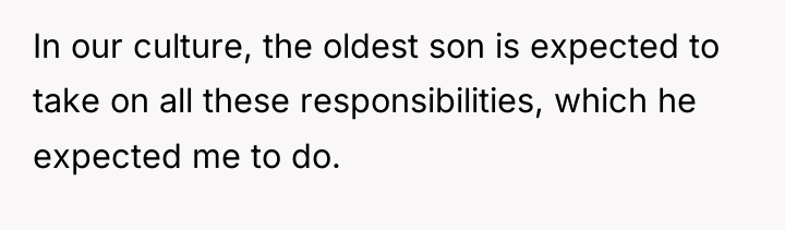 In our culture, the oldest son is expected to take...