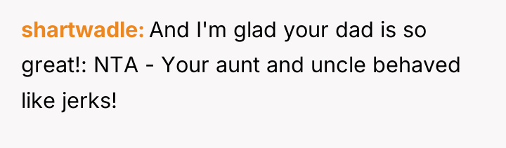 shartwadle And I'm glad your dad is so great!: NTA...