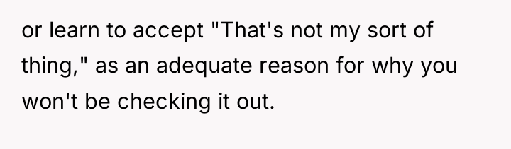 or learn to accept "That's not my sort of thing,"...