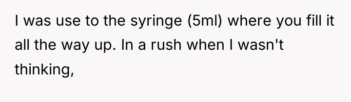 I was use to the syringe (5ml) where you fill...