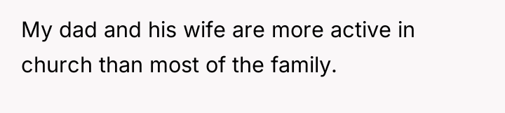 My dad and his wife are more active in church...