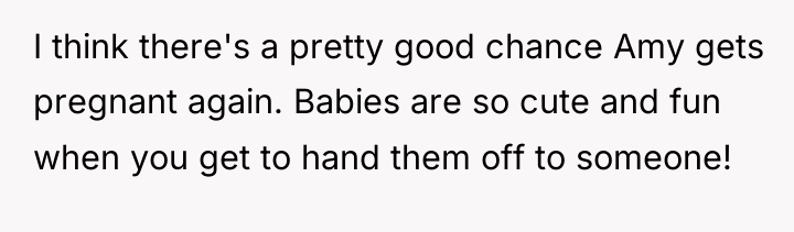 I think there's a pretty good chance Amy gets pregnant...