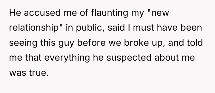 He accused me of flaunting my "new relationship" in public,...