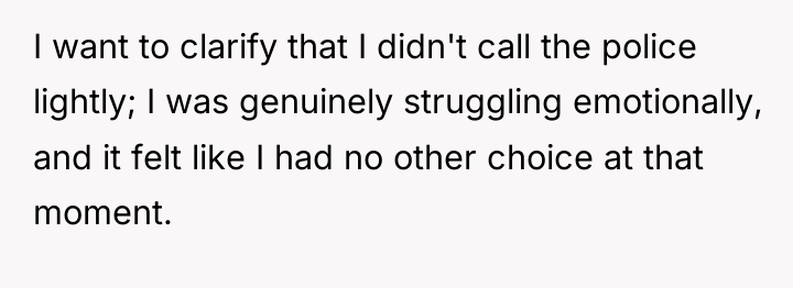 I want to clarify that I didn't call the police...