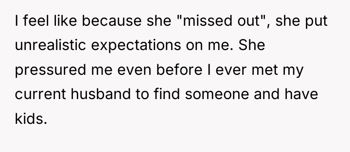 I feel like because she "missed out", she put unrealistic...
