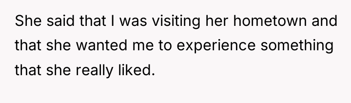 She said that I was visiting her hometown and that...
