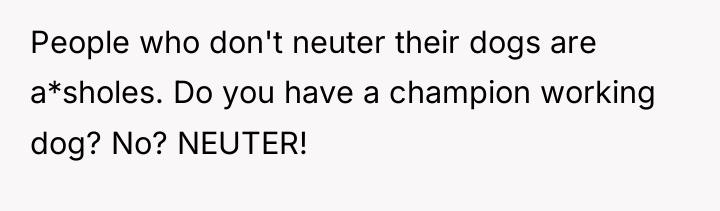 People who don't neuter their dogs are a*sholes. Do you...