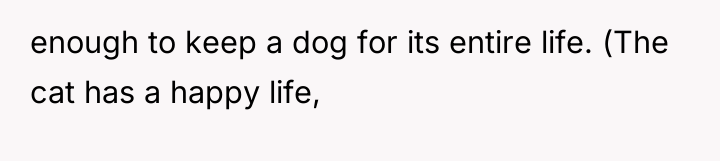 enough to keep a dog for its entire life. (The...