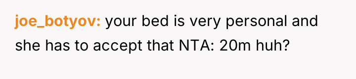 joe_botyov your bed is very personal and she has to...