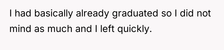 I had basically already graduated so I did not mind...