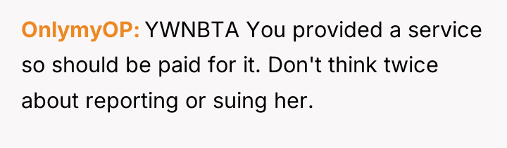 OnlymyOP YWNBTA You provided a service so should be paid...
