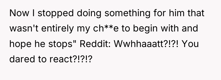 Now I stopped doing something for him that wasn't entirely...