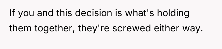 If you and this decision is what's holding them together,...