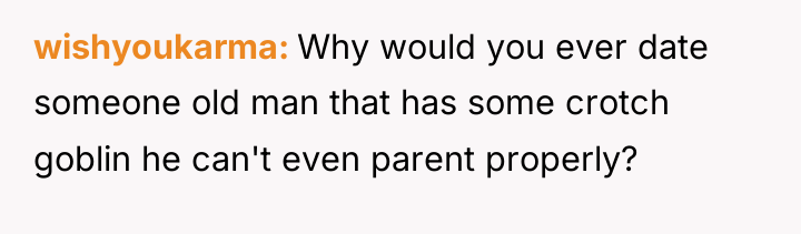 wishyoukarma Why would you ever date someone old man that...