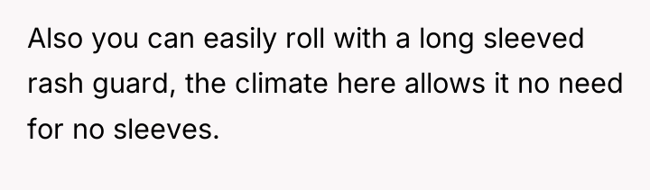 Also you can easily roll with a long sleeved rash...