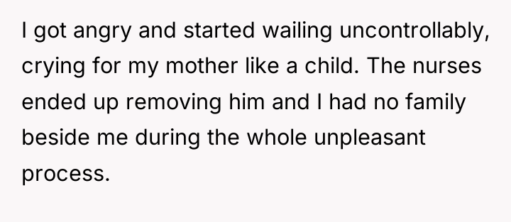 I got angry and started wailing uncontrollably, crying for my...