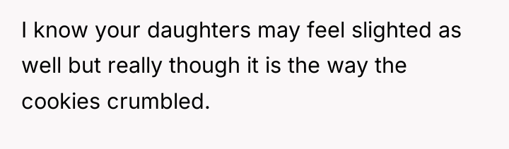 I know your daughters may feel slighted as well but...
