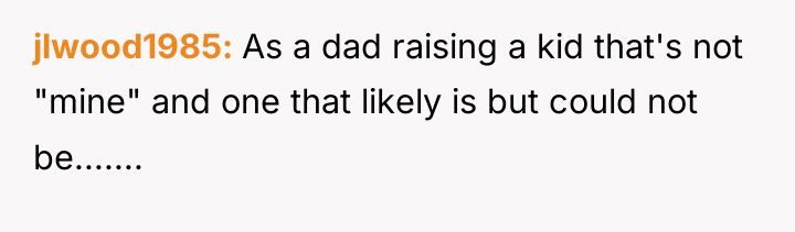 jlwood1985 As a dad raising a kid that's not "mine"...