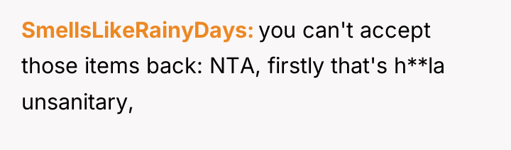 SmellsLikeRainyDays you can't accept those items back: NTA, firstly that's...