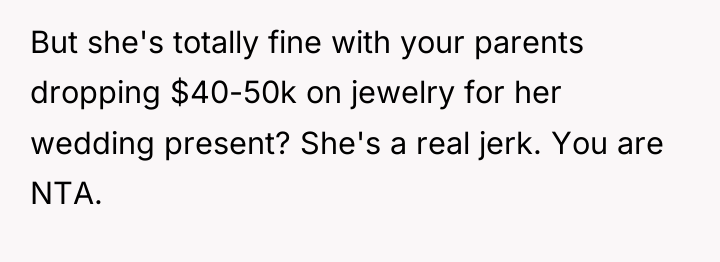 But she's totally fine with your parents dropping $40-50k on...