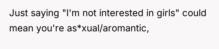 Just saying "I'm not interested in girls" could mean you're...