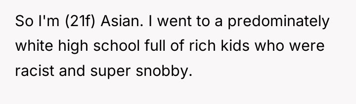 So I'm (21f) Asian. I went to a predominately white...